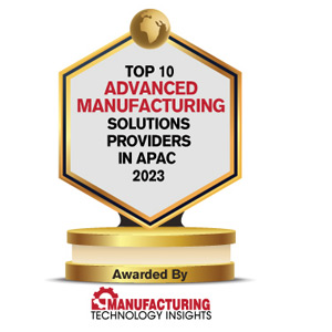 Top 10 Advanced Manufacturing Solutions Companies in APAC - 2023